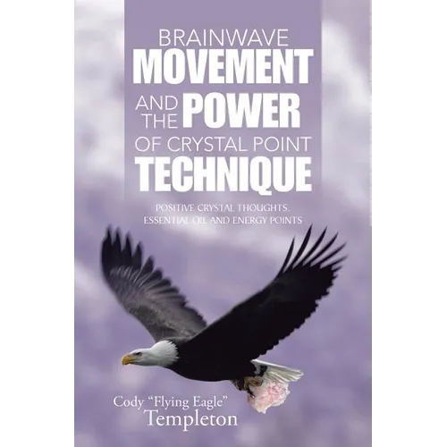 Brainwave Movement and The Power of Crystal Point Technique: Positive Crystal Thoughts. Essential oil and energy points - Paperback