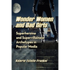 Wonder Women and Bad Girls: Superheroine and Supervillainess Archetypes in Popular Media - Paperback