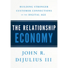 The Relationship Economy: Building Stronger Customer Connections in the Digital Age - Hardcover