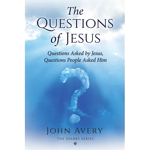 The Questions of Jesus: Questions asked by Jesus, questions people asked Him - Paperback