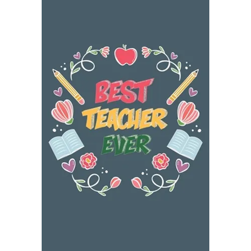 Best Teacher Ever: Teacher Appreciation Gift, Teacher Thank You Gift, Teacher End of the School Year Gift, Birthday Gift for Teachers, Te - Paperback