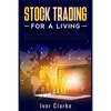 Stock Trading for a Living: How to Make Money and Become Financially Free by Investing in the Stock Market With This Comprehensive Trading Guide (2022 - Paperback
