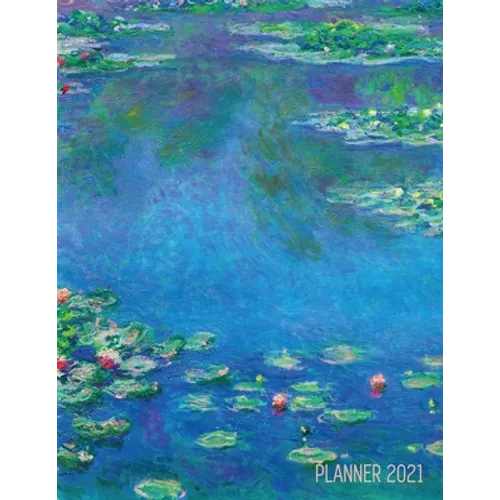 Claude Monet Daily Planner 2021: Water Lilies Painting Stylish Floral Year Agenda Scheduler (12 Months) Artistic French Impressionism Art Flower Organ - Paperback