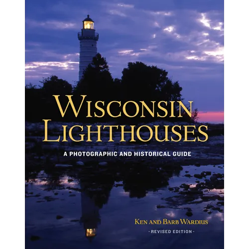 Wisconsin Lighthouses: A Photographic and Historical Guide, Revised Edition - Paperback