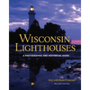 Wisconsin Lighthouses: A Photographic and Historical Guide, Revised Edition - Paperback