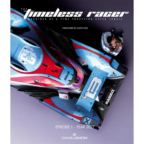 The Timeless Racer: Episode 1 - Year 2027: Machines of a Time Traveling Speed Junkie - Hardcover
