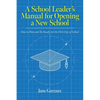 A School Leaders Manual for Opening a New School: How to Plan and Be Ready for the First Day of School - Paperback