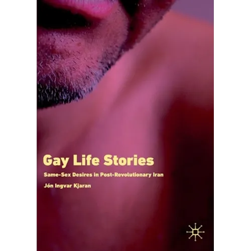 Gay Life Stories: Same-Sex Desires in Post-Revolutionary Iran - Paperback