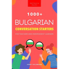 1000+ Bulgarian Conversation Starters for Teachers & Independent Learners: Improve your Bulgarian speaking and have more interesting conversations - Paperback