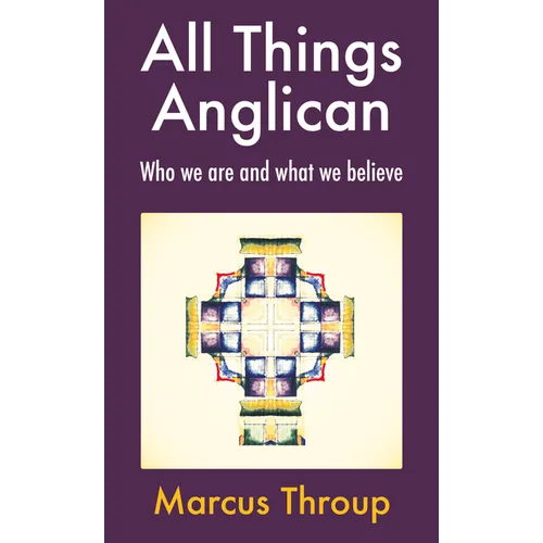 All Things Anglican: Who We Are and What We Believe - Paperback