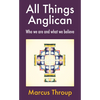 All Things Anglican: Who We Are and What We Believe - Paperback