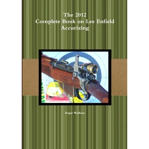 The 2012 Complete Book on Lee Enfield Accurizing B&W - Paperback