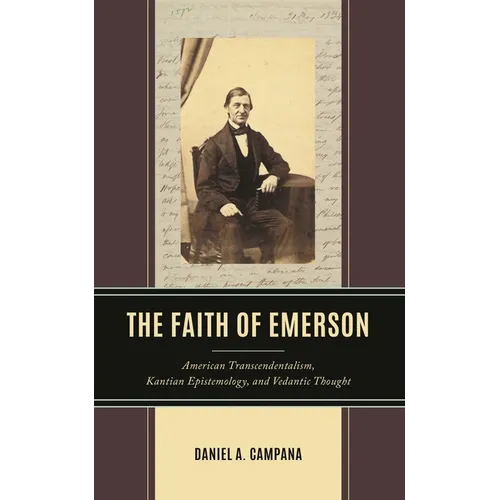 The Faith of Emerson: American Transcendentalism, Kantian Epistemology, and Vedantic Thought - Hardcover