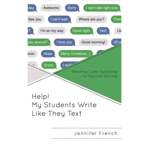 Help! My Students Write Like They Text: Teaching Code-Switching to Improve Writing - Hardcover