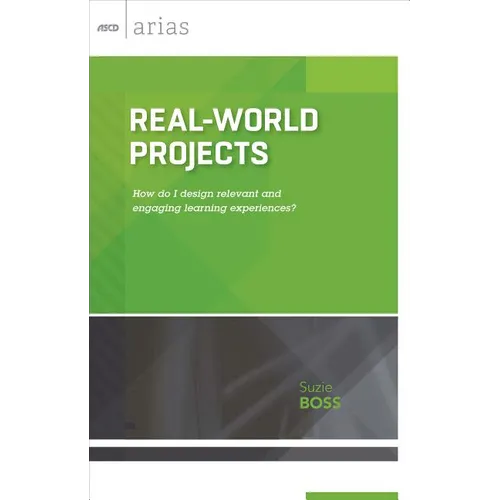 Real-World Projects: How Do I Design Relevant and Engaging Learning Experiences? (ASCD Arias) - Paperback