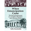 When Emancipation Came: The End of Enslavement on a Southern Plantation and a Russian Estate - Paperback