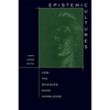 Epistemic Cultures: How the Sciences Make Knowledge - Paperback