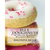 D.I.Y. Doughnuts: 60 #Delish Homemade Doughnut Recipes - Paperback