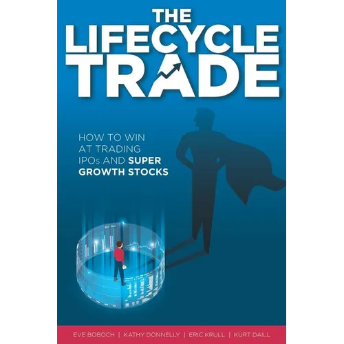 The Lifecycle Trade: How to Win at Trading IPOs and Super Growth Stocks - Paperback