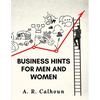 Business Hints for Men and Women: Basic Laws and Rules for Success in Business - Paperback