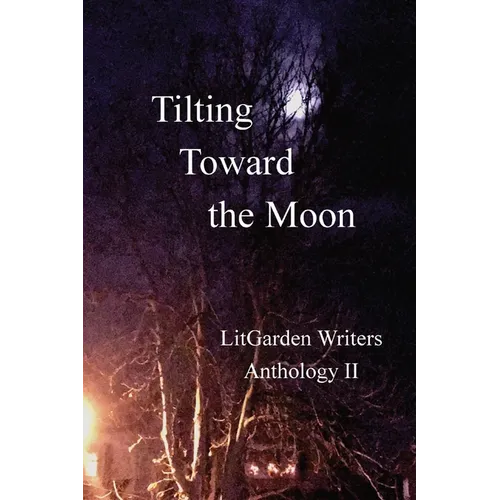 Tilting Toward the Moon: LitGarden Anthology II - Paperback
