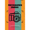 Photographer Journal: Professional Photographers Log Book, Photography & Camera Notes Record, Photo Sessions Logbook, Organizer - Paperback