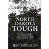 North Dakota Tough: Unknown and Forgotten Stories from a Rural State - Paperback