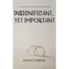 Insignificant, Yet Important ... a five letter word, impacting every love story - Paperback