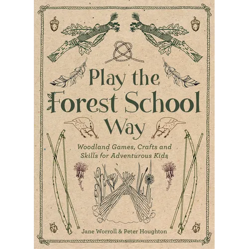 Play the Forest School Way: Woodland Games and Crafts for Adventurous Kids - Paperback