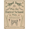 Play the Forest School Way: Woodland Games and Crafts for Adventurous Kids - Paperback
