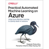 Practical Automated Machine Learning on Azure: Using Azure Machine Learning to Quickly Build AI Solutions - Paperback