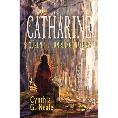 Catharine, Queen of the Tumbling Waters - Paperback