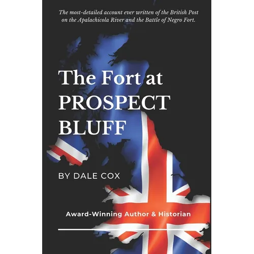 The Fort at Prospect Bluff: The British Post on the Apalachicola & the Battle of Negro Fort - Paperback