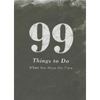 99 Things to Do - Hardcover