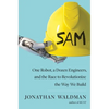 Sam: One Robot, a Dozen Engineers, and the Race to Revolutionize the Way We Build - Hardcover
