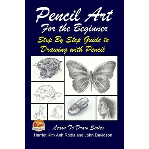 Pencil Art For the Beginner - Step By Step Guide to Drawing with Pencil - Paperback