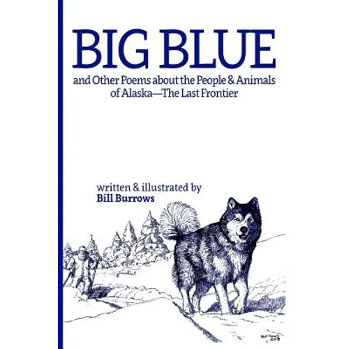 Big Blue: And Other Poems about the People and Animals of Alaska--The Last Frontier. - Paperback