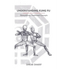 Understanding Kung Fu: Demystifying Traditional Concepts - Paperback