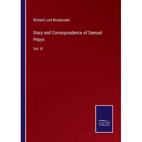 Diary and Correspondence of Samuel Pepys: Vol. IV - Paperback