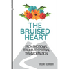 The Bruised Heart: From Emotional Trauma to Spiritual Transformation - Paperback