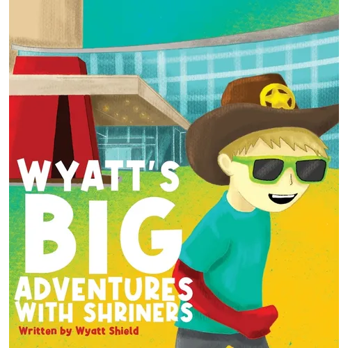 Wyatt's Big Adventures with Shriners - Hardcover