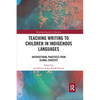 Teaching Writing to Children in Indigenous Languages: Instructional Practices from Global Contexts - Paperback