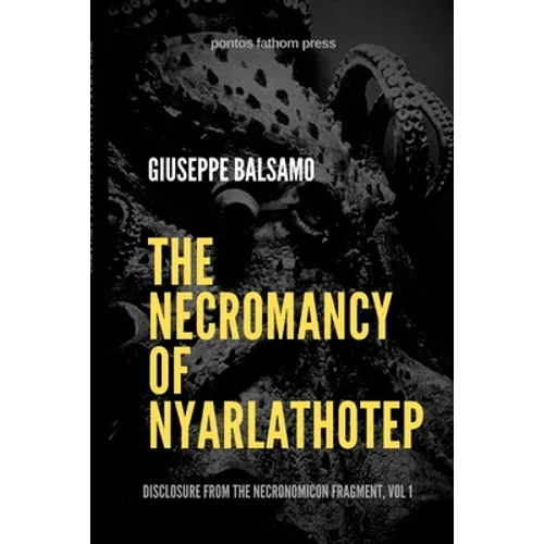 The Necromancy of Nyarlathotep: Disclosure from The Necronomicon Fragment, Vol 1 - Paperback
