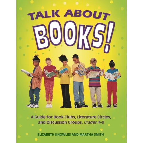 Talk about Books!: A Guide for Book Clubs, Literature Circles, and Discussion Groups, Grades 4-8 - Paperback