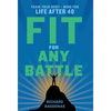 Fit for Any Battle: Train Your Body + Mind for Life After 40 - Hardcover