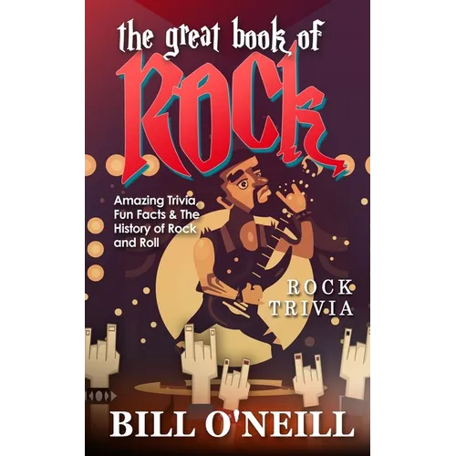 The Great Book of Rock Trivia: Amazing Trivia, Fun Facts & The History of Rock and Roll - Paperback