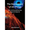 The Restoration of all Things: My continuing journey beyond beyond - Paperback