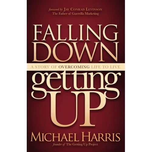 Falling Down Getting Up: A Story of Overcoming Life to Live - Paperback
