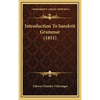 Introduction To Sanskrit Grammar (1851) - Hardcover