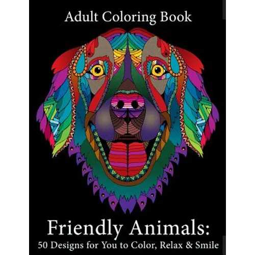 Adult Coloring Book: Friendly Animals: 50 Animals for You to Color, Relax & Smile - Paperback